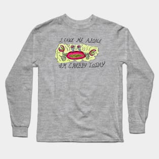 Leave Me Alone, I'm Crabby Today Long Sleeve T-Shirt